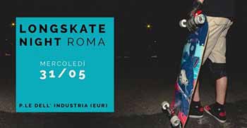 Longskate Night Roma Domani alle ore 21:30 · Piazzale dell'Industria